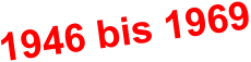 1946 bis 1969